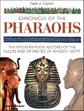 Chronicle of the Pharaohs: The Reign-by-Reign Record of the Rulers and Dynasties of Ancient Egypt: The Reign-by-reign Records of the Rulers and Dynasties of Ancient Egypt (Chronicles)