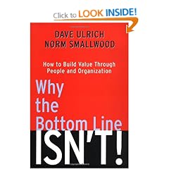 Why the Bottom Line Isn't!: How to Build Value Through People and Organization