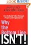 Why the Bottom Line Isn't!: How to Build Value Through People and Organization