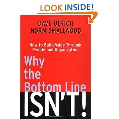 Why the Bottom Line Isn't!: How to Build Value Through People and Organization