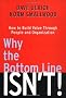 Why the Bottom Line ISN'T!: How to Build Value Through People and Organization