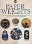 Paperweights: The Collector's Guide to Identifying, Selecting, and Enjoying New and Vintage Paperweights