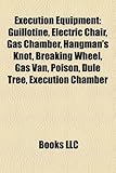 Execution Equipment: Guillotine, Electric Chair, Gas Chamber, Hangman's Knot, Breaking Wheel, Gas Van, Poison, Dule Tree, Execution Chamber-