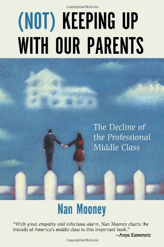 (Not) Keeping Up with Our Parents: The Decline of the Professional Middle Class (Not) Keeping Up with Our Parents: The Decline of the Professional Middle Class