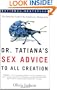 Dr. Tatiana's Sex Advice to All Creation: The Definitive Guide to the Evolutionary Biology of Sex