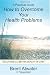 How to Overcome Your Health Problems: Solutions for a Better Quality of Life!