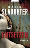 Entsetzen: Thriller - Karin Slaughter