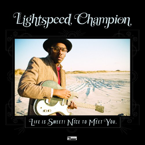 Lightspeed Champion, 'Life Is Sweet! Nice to Meet You.' Lightspeed Champion, 'Life Is Sweet! Nice to Meet You.'