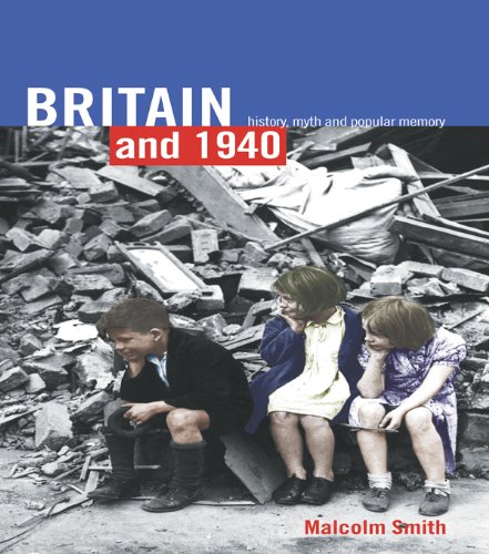 Britain and 1940: History, Myth and Popular Memory