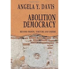 Abolition Democracy: Beyond Prisons, Torture, and Empire Interviews with Angela Y. Davis