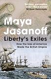 Libertys Exiles: The Loss of America and the Remaking of the British Empire.