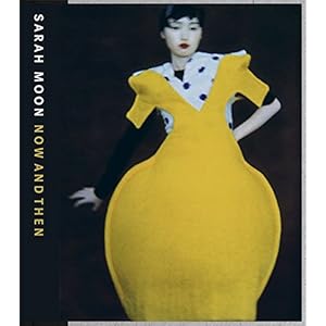 Sarah Moon: Now and Then