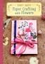 Craft Happy: Paper Crafting with Flowers