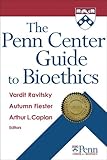 The Penn Center guide to bioethics