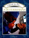 I Want to Be a Veterinarian (I Want to Be (Harcourt Hardcover))