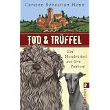 Tod & Tr�ffel: Ein Hundekrimi aus dem Piemont (Ein Niccol�-und-Giacomo-Krimi)von "Carsten Sebastian Henn"