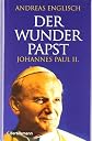 Der Wunderpapst: Johannes Paul II. (German Edition)