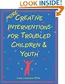 More Creative Interventions for Troubled Children & Youth