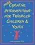 More Creative Interventions for Troubled Children & Youth