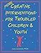 More Creative Interventions for Troubled Children and Youth