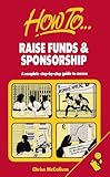 How to raise funds & sponsorship : a complete step-by-step guide to success