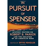 In Pursuit of Spenser: Mystery Writers on Robert B. Parker and the Creation of an American Hero