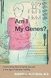 Am I my genes? : confronting fate and family secrets in the age of genetic testing