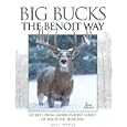 Big Bucks The Benoit Way: Secrets From America's First Family Of Whitetail Hunting