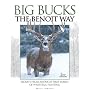 Big Bucks The Benoit Way: Secrets From America's First Family of Whitetail Hunting