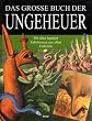 Das gro�e Buch der Ungeheuer. Mit �ber 100 Fabelwesen aus allen Erdteilen