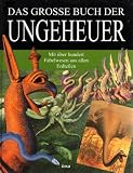 Das gro&szlig;e Buch der Ungeheuer - Mit &uuml;ber 100 Fabelwesen aus allen Erdteilen - 