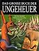 Das große Buch der Ungeheuer. Mit über 100 Fabelwesen aus allen Erdteilen