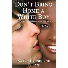 Don't Bring Home a White Boy: And Other Notions that Keep Black Women From Dating Out