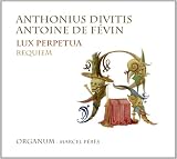 Anthonius Divitis; Antoine de Févin: Lux Perpetua; Requiem