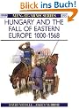 Hungary and the Fall of Eastern Europe 1000-1568 (Men-at-Arms)