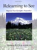 Relearning to See: Improve Your Eyesight Naturally!