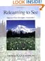 Relearning to See: Improve Your Eyesight Naturally!