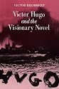 Victor Hugo and the Visionary Novel