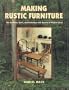 Making Rustic Furniture: The Tradition, Spirit, and Technique with Dozens of Project Ideas
