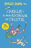 Charlie y el ascensor de cristal / Charlie and the Great Glass Elevator: COLECCIÓN DAHL (Spanish Edition)