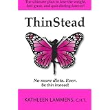 thinstead the ultimate plan to lose the weight feel great and quit dieting forever