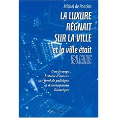 La luxure r�gnait sur la ville et la ville �tait bleue : Une �trange histoire d'amour, sur fond de politique et d'anticipation historique