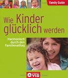 Produkt-Bild: Family Guide - Wie Kinder gl&uuml;cklich werden: Harmonisch durch den Familienalltag