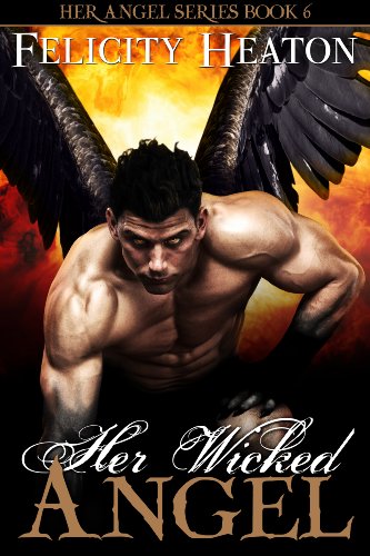 Her Wicked Angel (Her Angel Romance Series Book 6) by Felicity Heaton Her Wicked Angel (Her Angel Romance Series Book 6) by Felicity Heaton