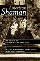 American Shaman: An Odyssey of Global Healing Traditions