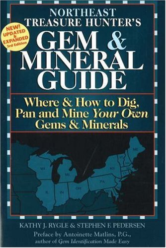 The Treasure Hunter's Gem & Mineral Guides To The U.S.A.: Where & How to Dig, Pan And Mine Your Own Gems & Minerals: Northeast States (Treasure Hunter's Gem & Mineral Guides)