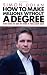 How To Make Millions Without A Degree: And How to Get by Even If You Have One
