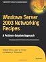Windows Server 2003 Networking Recipes: A Problem-solution Approach (Expert's Voice)