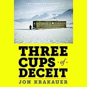 Three Cups of Deceit: How Greg Mortenson, Humanitarian Hero, Lost His Way | [Jon Krakauer]