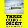 Three Cups of Deceit: How Greg Mortenson, Humanitarian Hero, Lost His Way